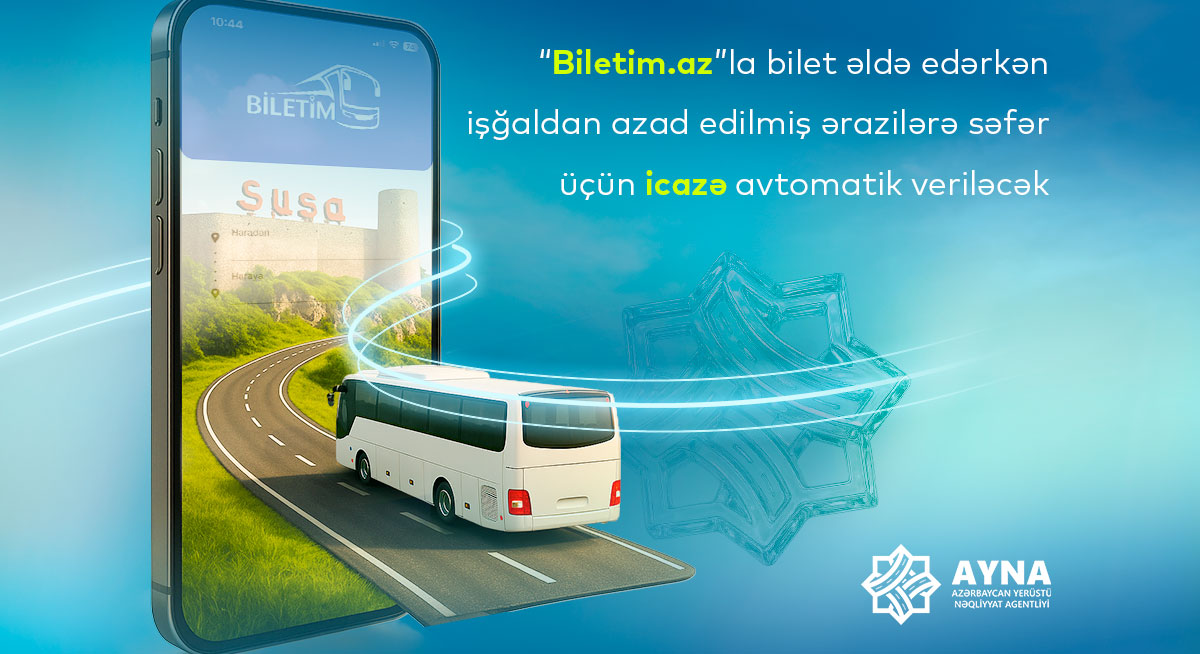 “Biletim.az” portalından bilet əldə edən vətəndaşlarımıza işğaldan azad edilmiş ərazilərə səfər üçün icazə avtomatik verilir