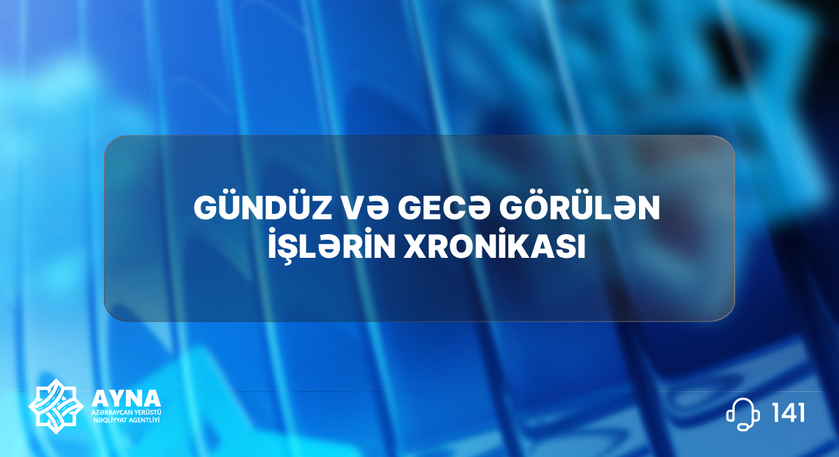 24 və 25 iyun 2025-ci il tarixlərində gündüz və gecə görülən işlərin xronikası