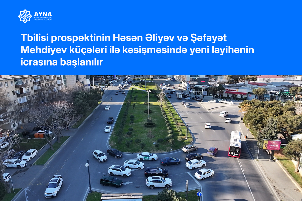 Tbilisi prospektinin Həsən Əliyev və Şəfayət Mehdiyev küçələri ilə kəsişməsində yeni layihənin icrasına başlanılır