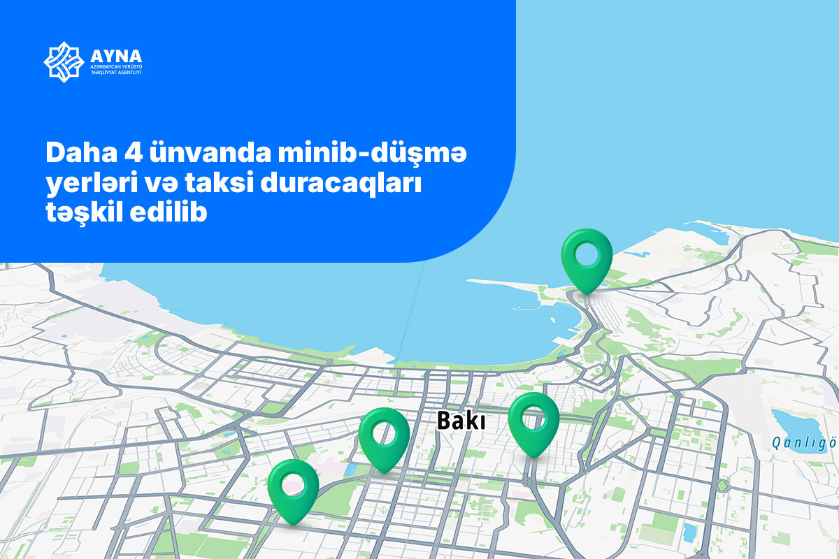 Daha 4 ünvanda minib-düşmə yerləri və taksi duracaqları təşkil edilib
