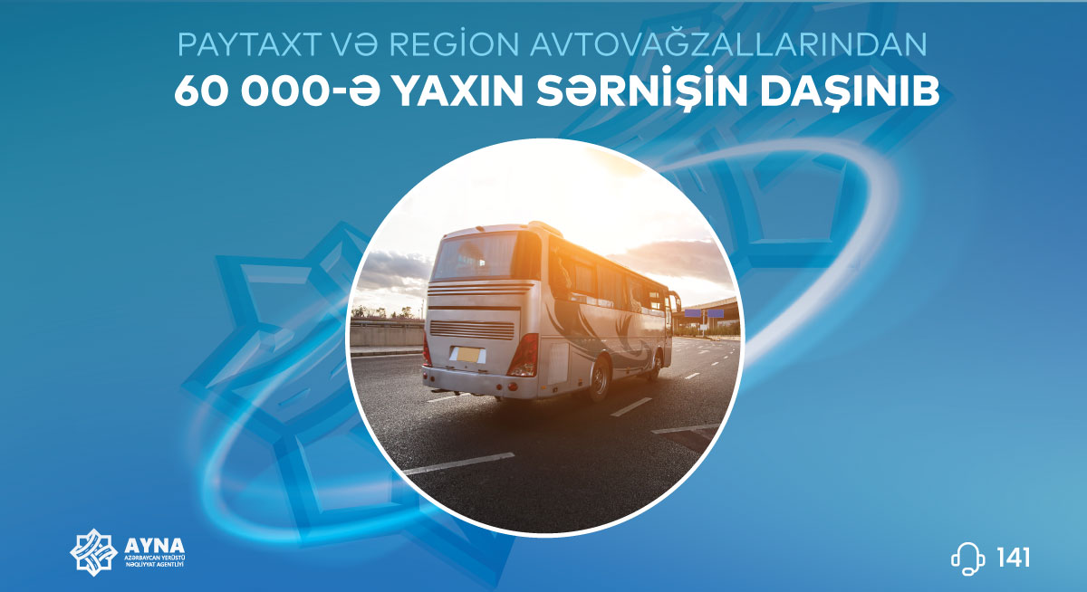 Paytaxtdan bölgələrə və region avtovağzallarından müxtəlif istiqamətlərə 60 minə yaxın sərnişin daşınıb