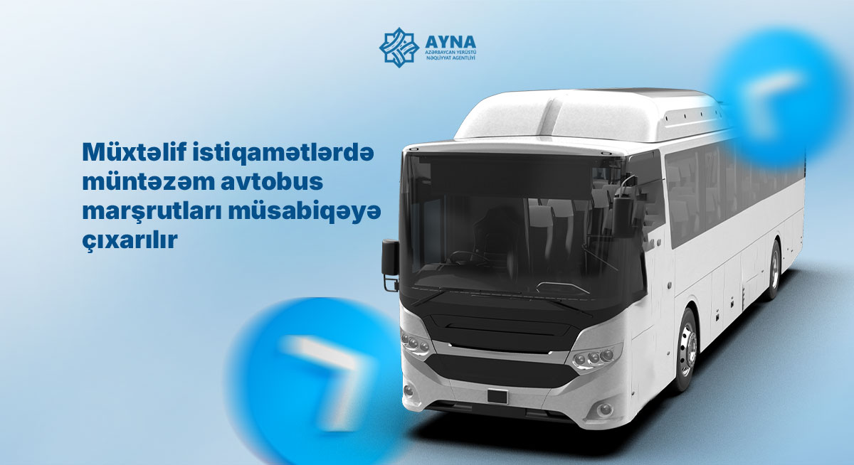 Müxtəlif istiqamətlərdə müntəzəm avtobus marşrutları müsabiqəyə çıxarılır