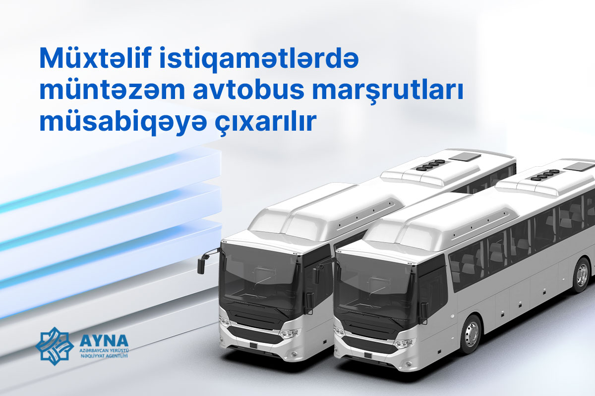 Müxtəlif istiqamətlərdə müntəzəm avtobus marşrutları müsabiqəyə çıxarılır