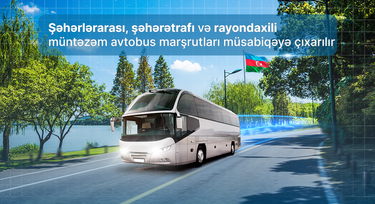 Şəhərlərarası, şəhərətrafı və rayondaxili müntəzəm avtobus marşrutları müsabiqəyə çıxarılır