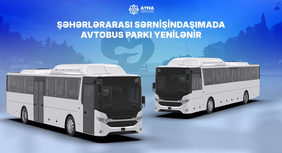 Şəhərlərarası sərnişindaşımada avtobus parkı yenilənir