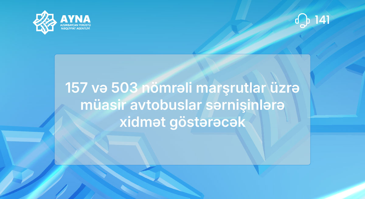157 və 503 nömrəli marşrutlar üzrə müasir avtobuslar sərnişinlərə xidmət göstərəcək
