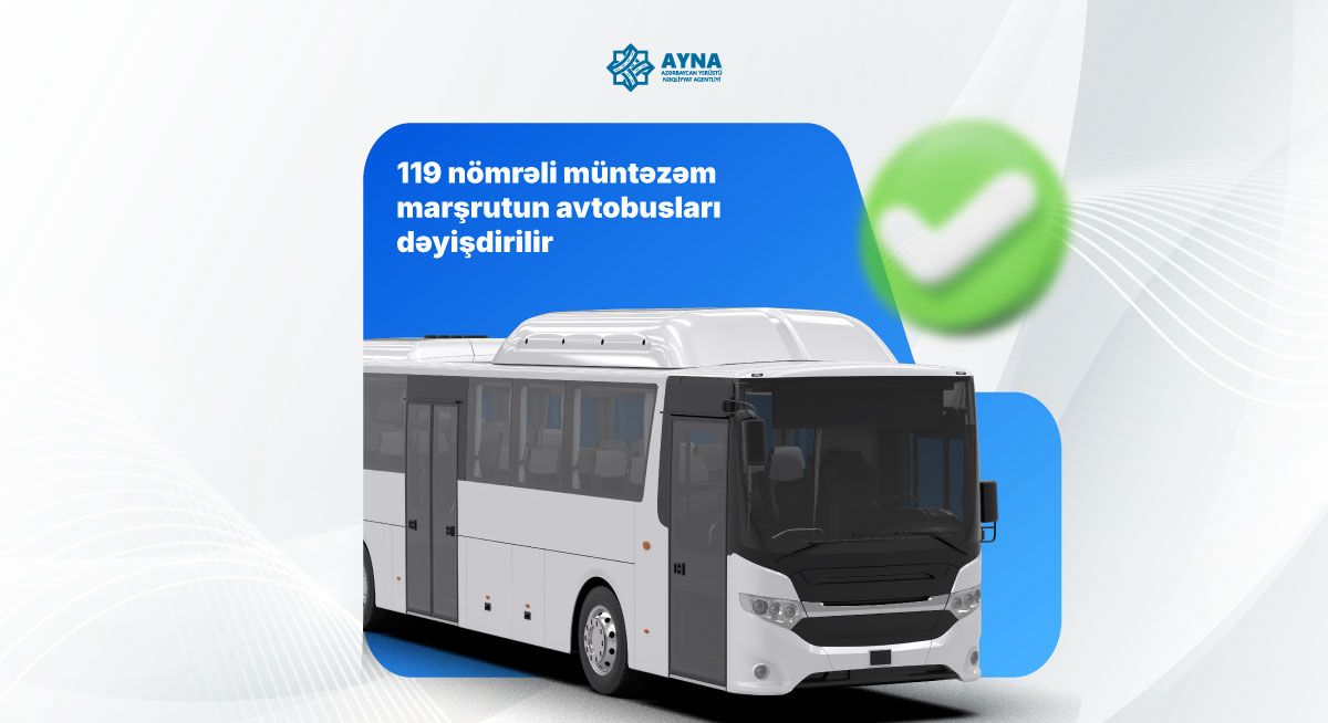 119 nömrəli müntəzəm marşrutun avtobusları dəyişdirilir