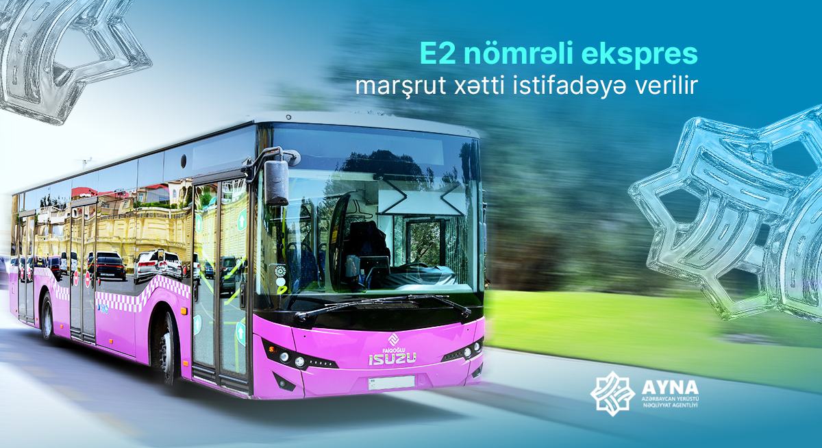 E2 nömrəli ekspres marşrut xətti istifadəyə verilir