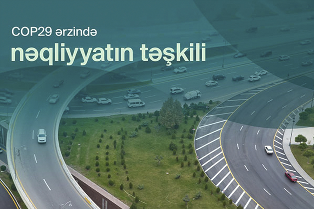 COP29-a hazırlıq məqsədi ilə Bakının bir sıra mərkəzi küçə və prospektində avtomobillərin hərəkəti dəyişdiriləcək