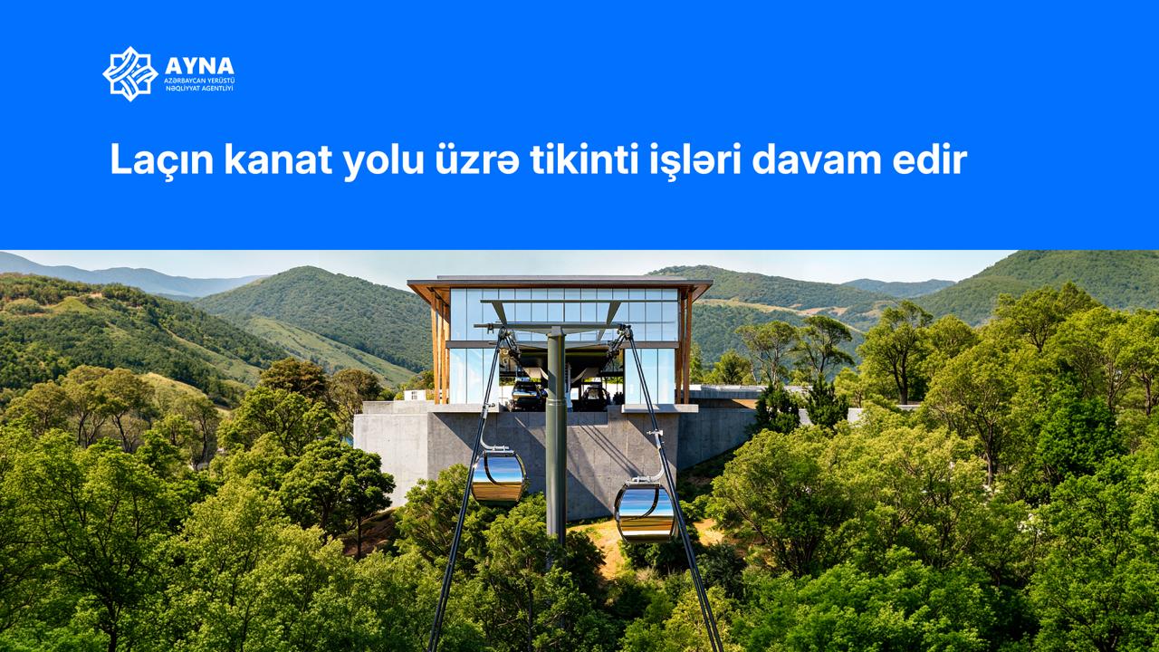 Laçın kanat yolu layihəsinin inşası davam etdirilir