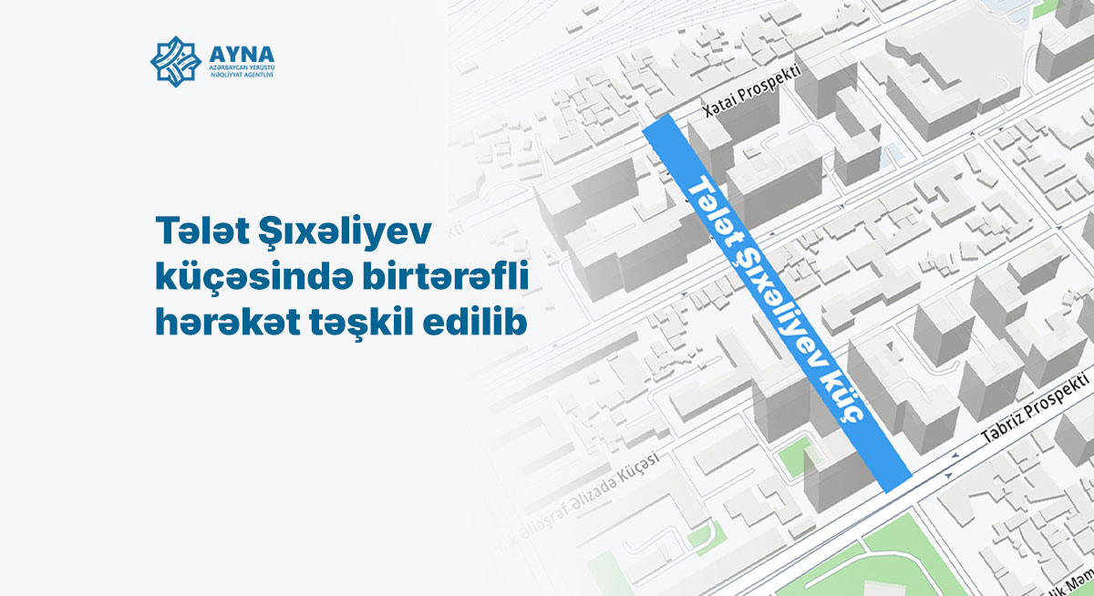 Tələt Şıxəliyev küçəsində birtərəfli hərəkət təşkil edilib
