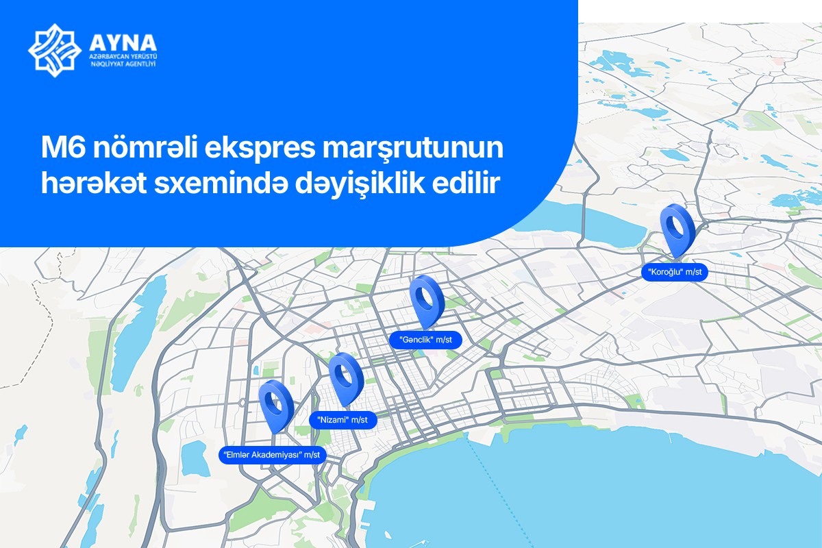 M6 nömrəli ekspres marşrutunun hərəkət sxemində dəyişiklik edilir