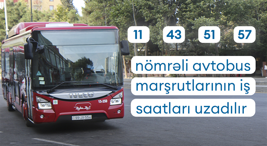 11, 43, 51 və 57 nömrəli müntəzəm avtobus marşrutlarının iş saatları uzadılacaq 27-11-2024