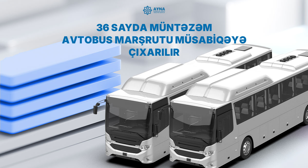 36 sayda müntəzəm avtobus marşrutu müsabiqəyə çıxarılır