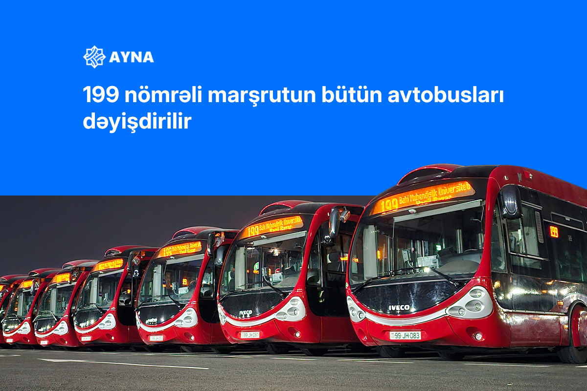 199 nömrəli marşrutun bütün avtobusları dəyişdirilir