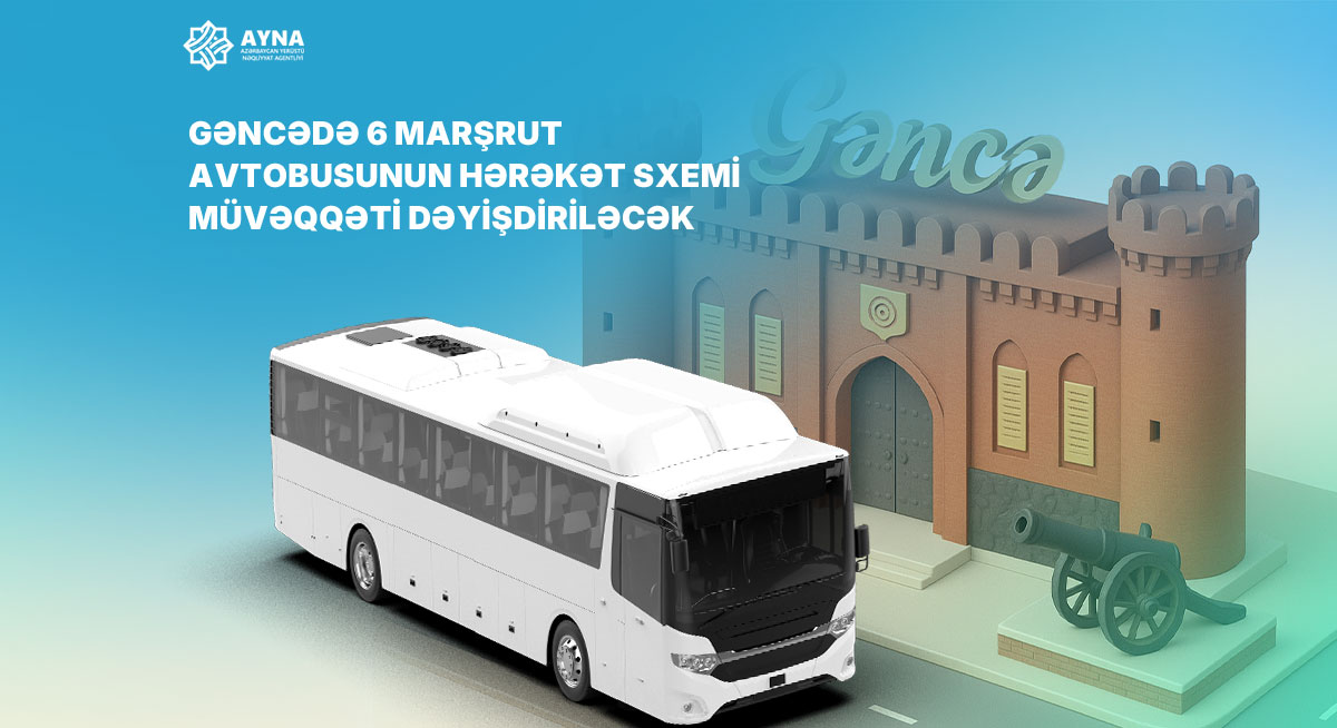 Gəncədə 6 marşrut avtobusunun hərəkət sxemi müvəqqəti dəyişdirilir