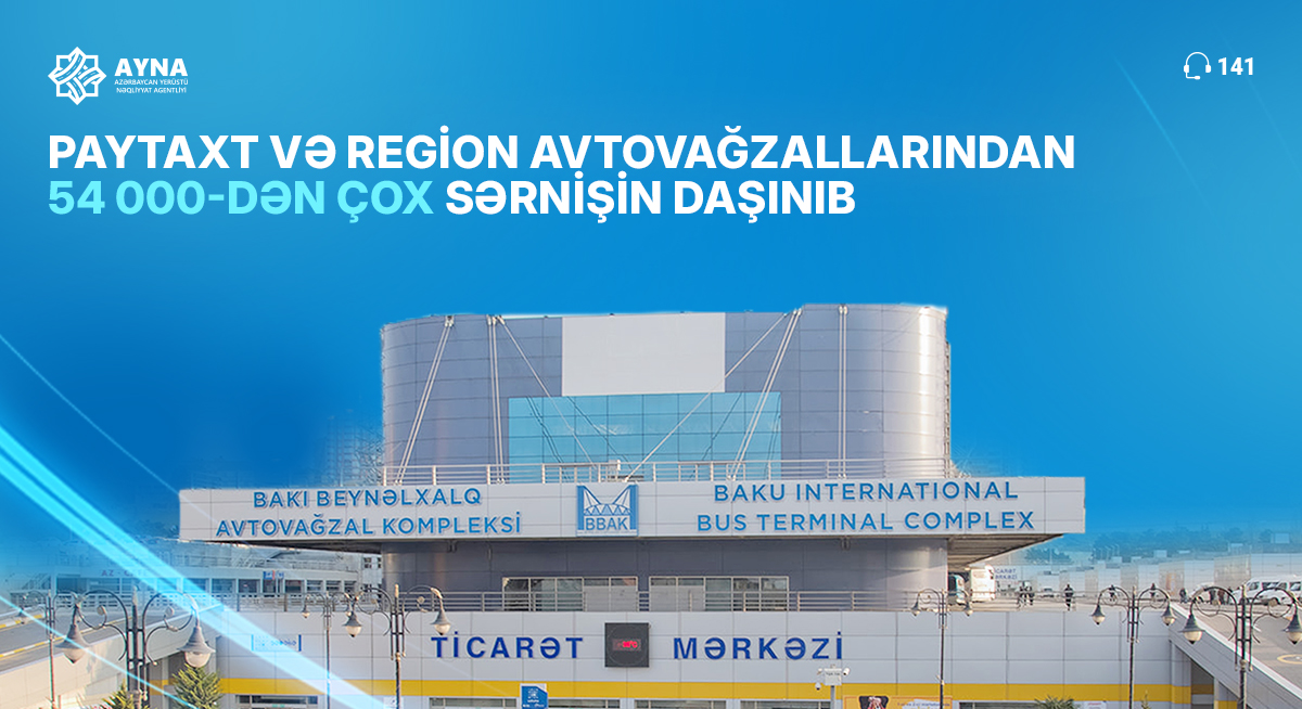 Paytaxtdan bölgələrə və region avtovağzallarından müxtəlif istiqamətlərə 54 000-dən çox sərnişin daşınıb