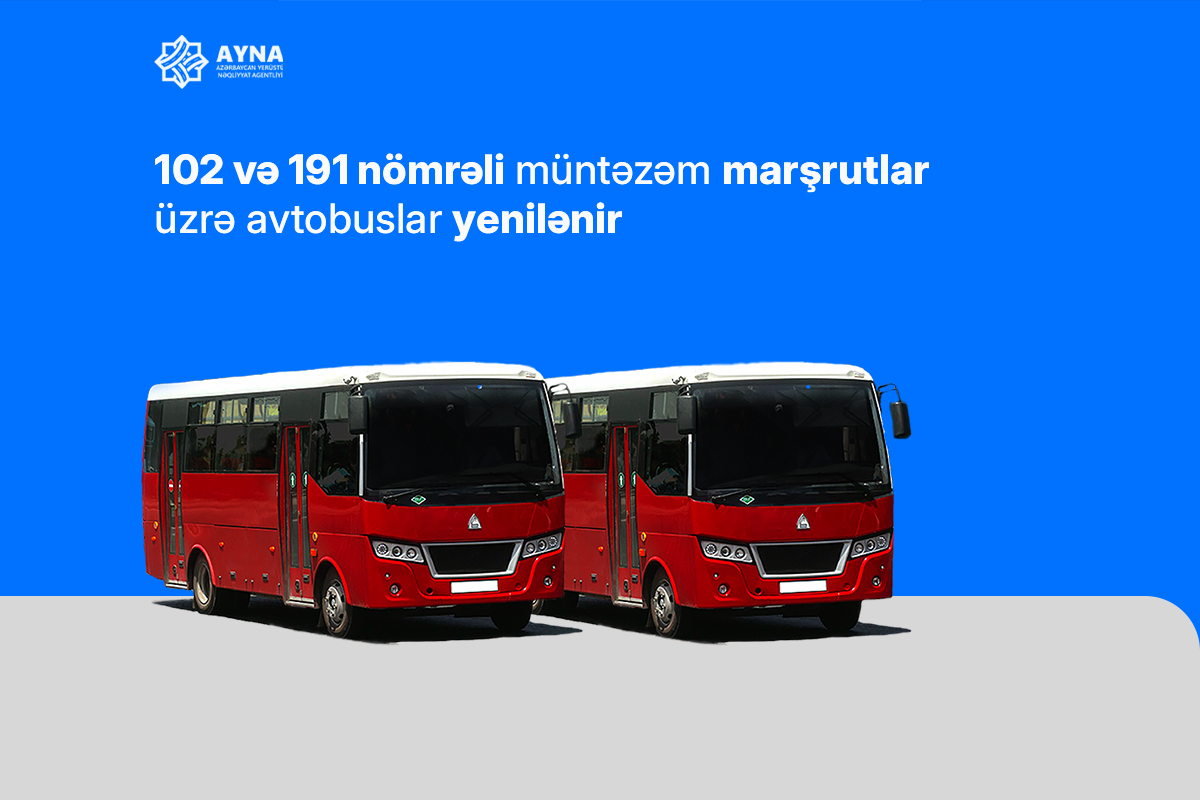 102 və 191 nömrəli müntəzəm marşrutlar üzrə avtobuslar yenilənir
