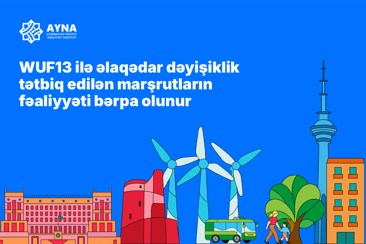 WUF13 ilə əlaqədar dəyişiklik tətbiq edilən marşrutların fəaliyyəti bərpa edilir