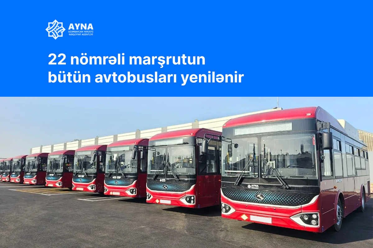 22 nömrəli marşrut üzrə bütün avtobuslar yenilənir