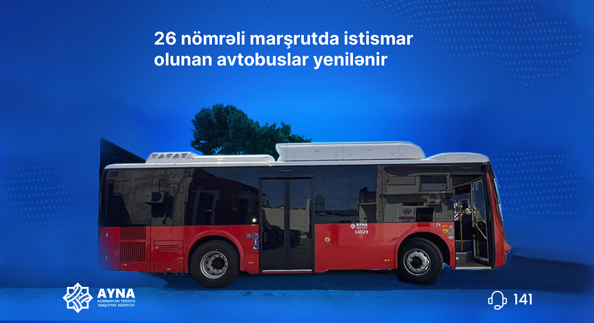 26 nömrəli marşrutda istismar olunan avtobuslar yenilənir